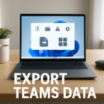 How to Request (export) a copy of your Microsoft Teams data