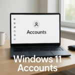 How to Manage Windows 11 Accounts: Setup & Security