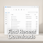 How to Find and Access Recently Downloaded Files in Windows 11 Downloads Folder