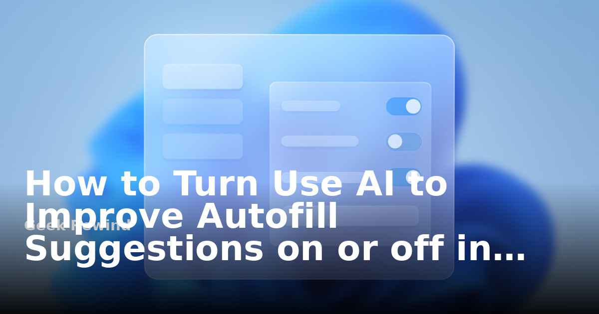 How to turn Use AI to improve autofill suggestions on or off in ...