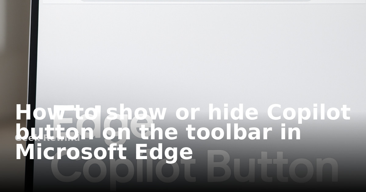 How to show or hide Copilot button on the toolbar in Microsoft Edge ...