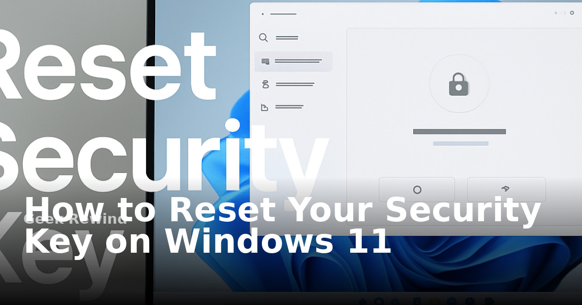 How to Reset Your Security Key on Windows 11 | Geek Rewind