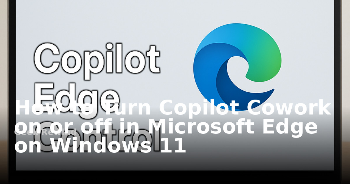 How to turn Copilot Cowork on or off in Microsoft Edge on Windows 11 ...