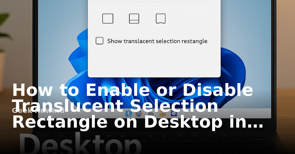 How to Enable or Disable Translucent Selection Rectangle on Desktop in ...