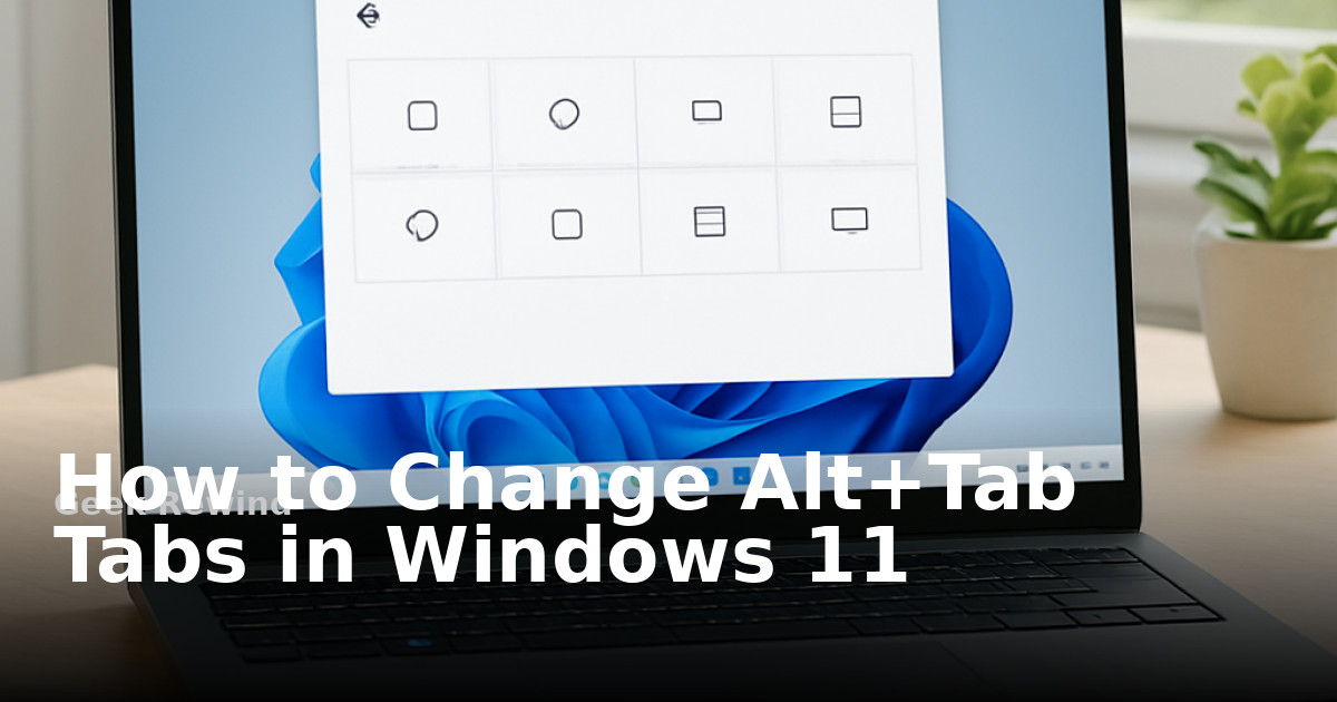 How to Change Alt+Tab Tabs in Windows 11 | Geek Rewind