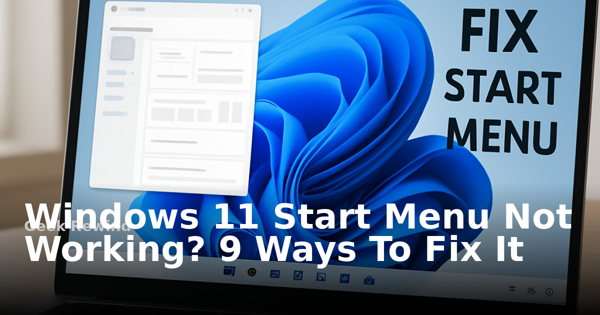 Windows 11 Start Menu Not Working? 9 Ways To Fix It | Geek Rewind