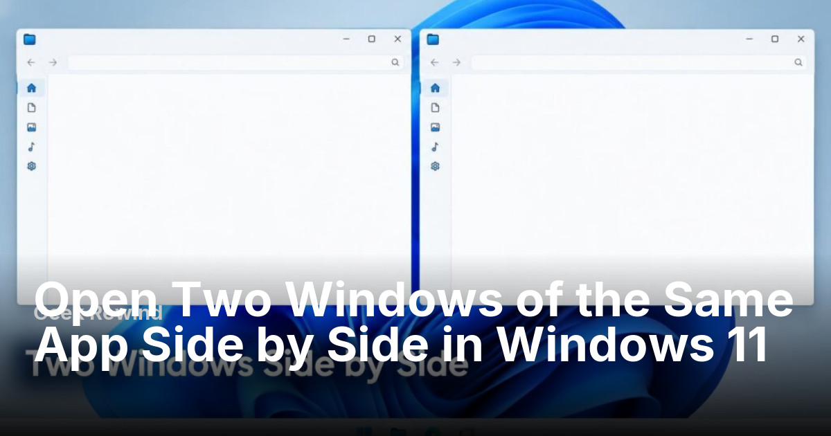 Open Two Windows of the Same App Side by Side in Windows 11 | Geek Rewind