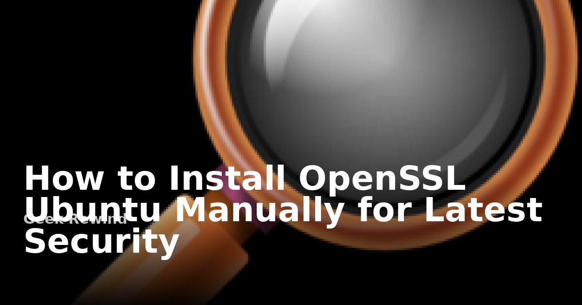 How to Manually Install OpenSSL on Ubuntu | Geek Rewind
