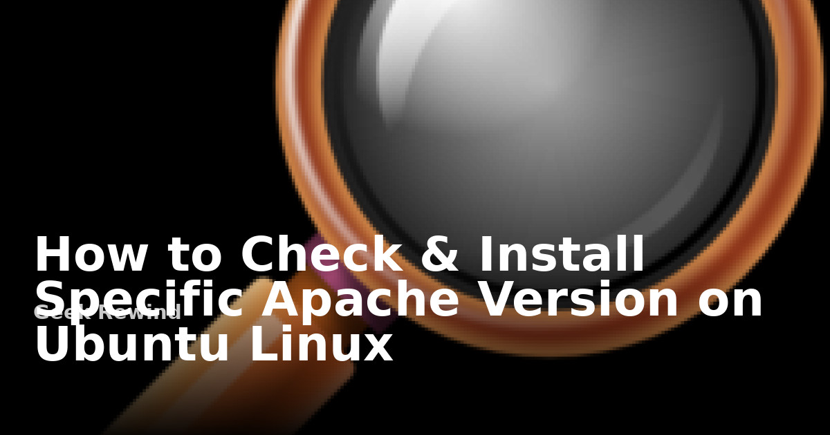 How to Check & Install Specific Apache version on Ubuntu Linux | Geek ...