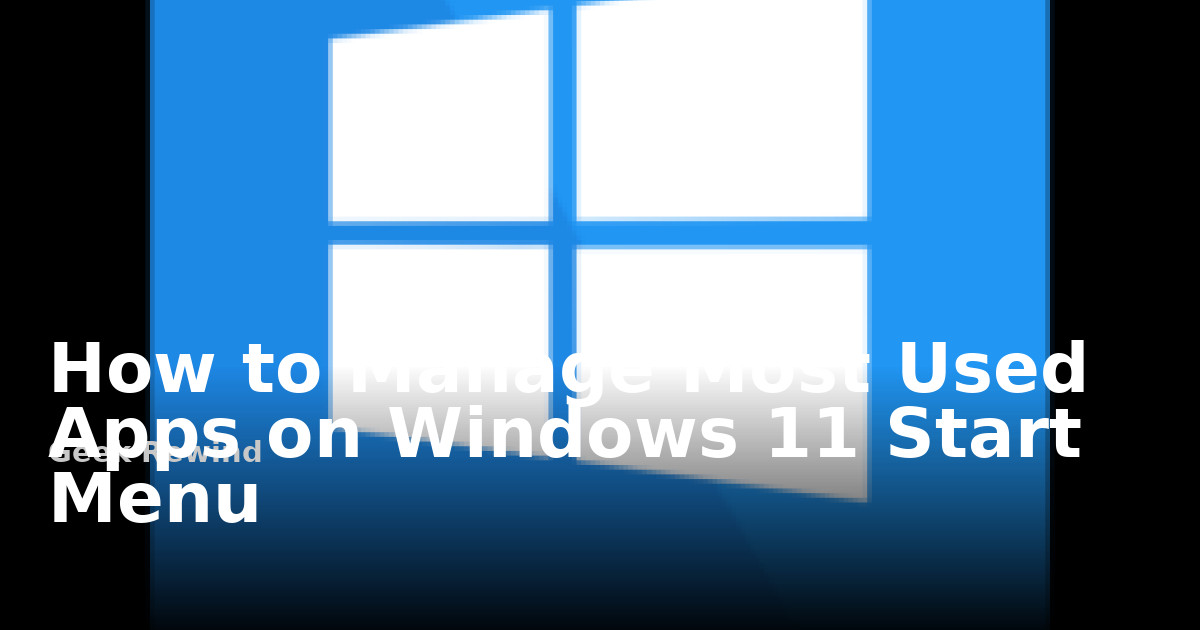 How to Manage Most Used Apps on Windows 11 Start Menu | Geek Rewind