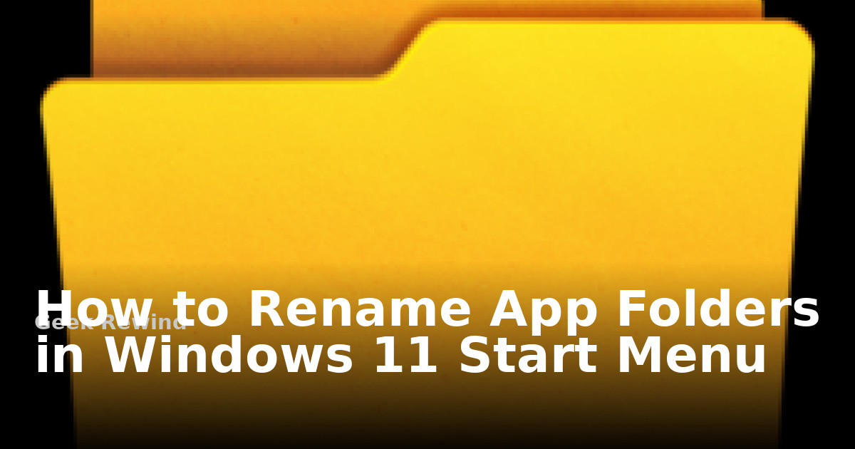 How to Rename App Folders in Windows 11 Start Menu | Geek Rewind