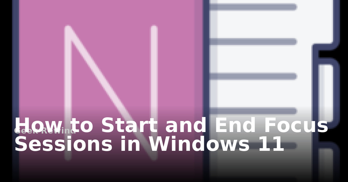 Linux Focus Session How to Start and End Focus Sessions in Windows 11 | Geek Rewind
