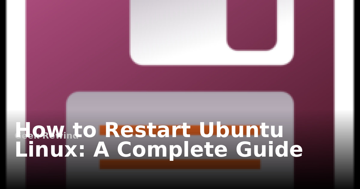 How to Restart Ubuntu Linux: A Complete Guide | Geek Rewind