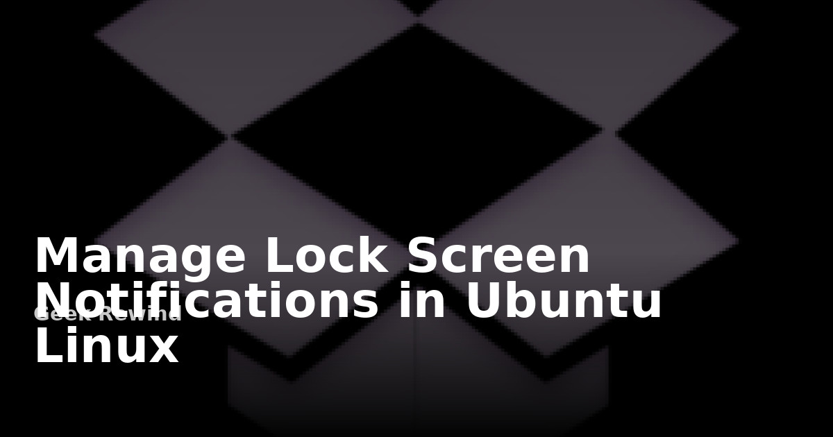 Manage Lock Screen Notifications in Ubuntu Linux | Geek Rewind