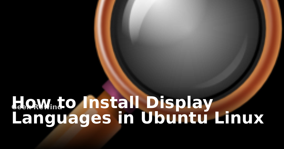 Linux Change Language How to Install Display Languages in Ubuntu Linux | Geek Rewind
