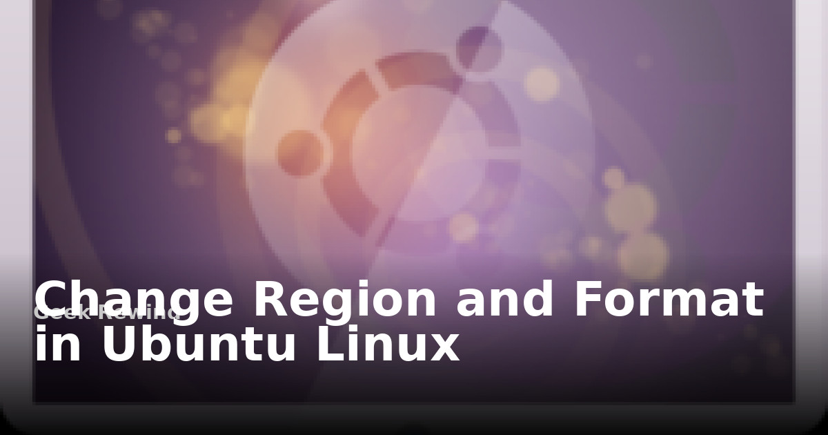 Ubuntu Users Country Change Region and Format in Ubuntu Linux | Geek Rewind