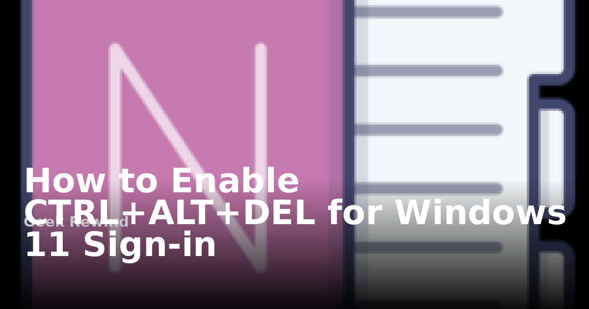How to Enable CTRL+ALT+DEL for Windows 11 Sign-in | Geek Rewind
