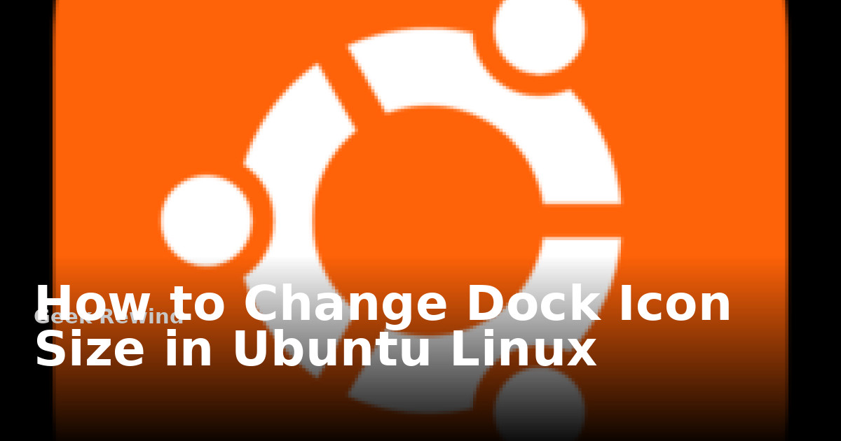 How to Change Dock Icon Size in Ubuntu Linux | Geek Rewind