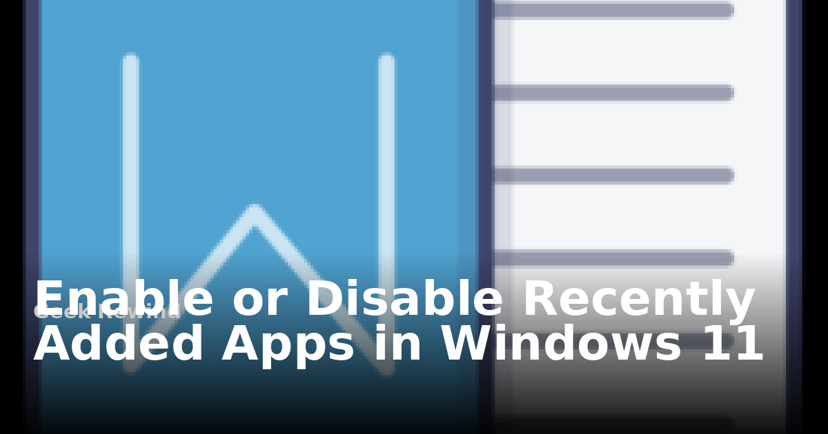 Recently Added Enable or Disable Recently Added Apps in Windows 11 | Geek Rewind