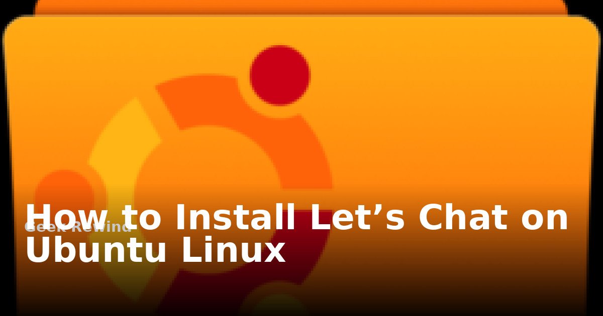How to Install Let’s Chat on Ubuntu Linux | Geek Rewind