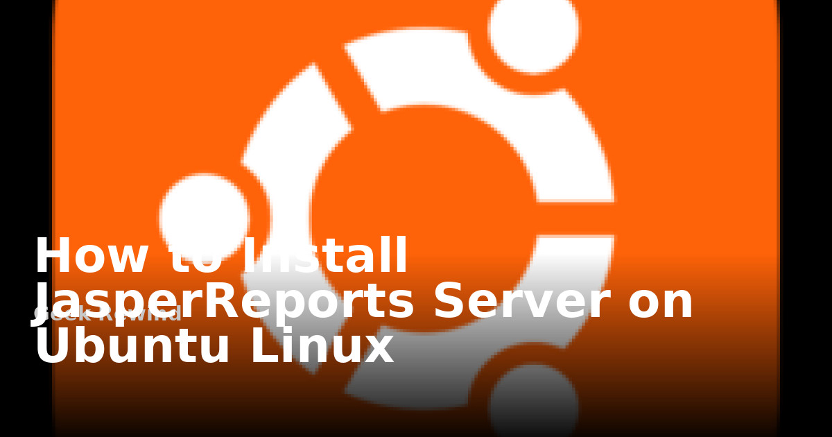How to Install JasperReports Server on Ubuntu Linux | Geek Rewind