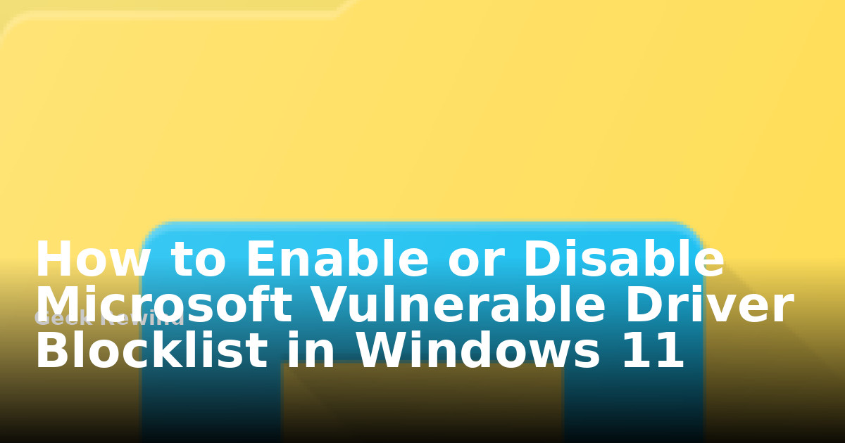 How to Enable or Disable Microsoft Vulnerable Driver Blocklist in