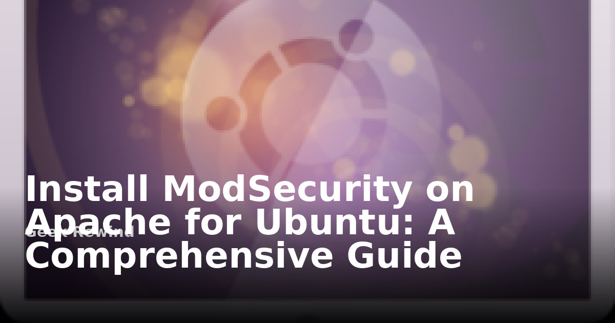 Install ModSecurity on Apache for Ubuntu: A Comprehensive Guide | Geek ...
