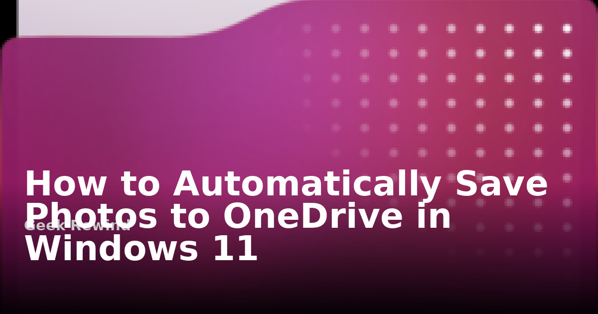 Auto Save Image How to Automatically Save Photos to OneDrive in Windows 11 | Geek Rewind
