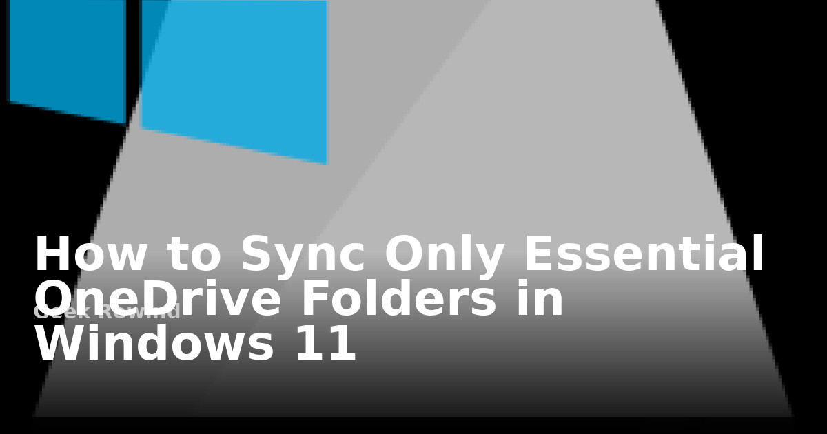 How to Sync Only Essential OneDrive Folders in Windows 11 | Geek Rewind