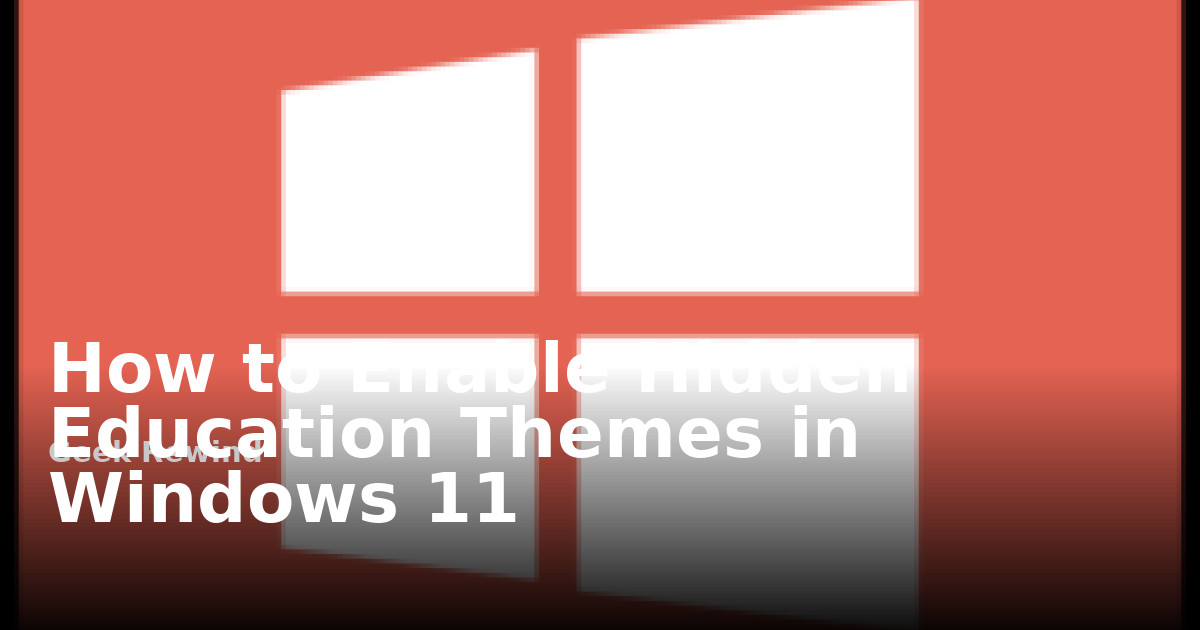 How to Enable Hidden Education Themes in Windows 11 | Geek Rewind