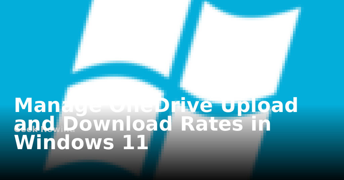 Manage OneDrive Upload and Download Rates in Windows 11 | Geek Rewind