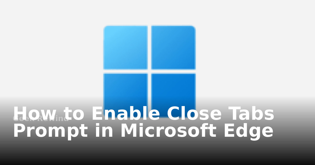 How to Enable Close Tabs Prompt in Microsoft Edge | Geek Rewind