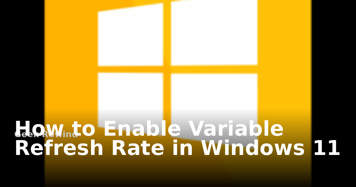 Windows Relrease Chart How to Enable Variable Refresh Rate in Windows 11 | Geek Rewind
