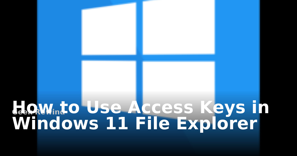 How to Use Access Keys in Windows 11 File Explorer | Geek Rewind