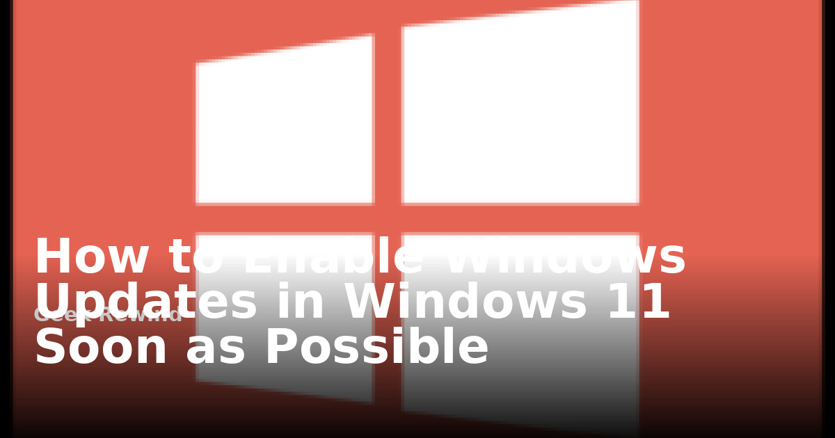 How to Enable Windows Updates in Windows 11 Soon as Possible | Geek Rewind