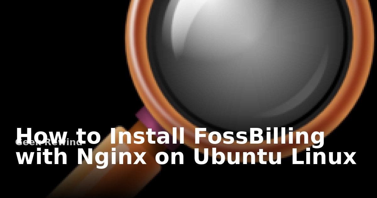 How to Install FossBilling with Nginx on Ubuntu Linux | Geek Rewind