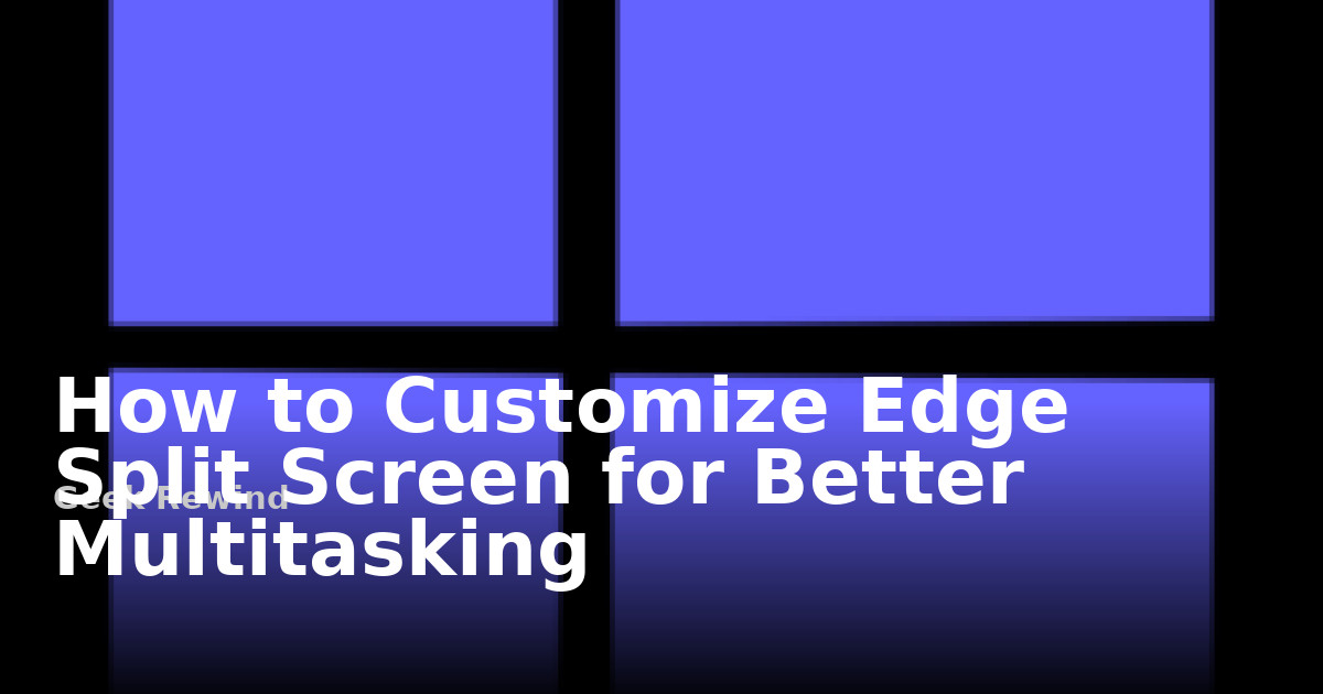 How to Customize Edge Split Screen for Better Multitasking | Geek Rewind
