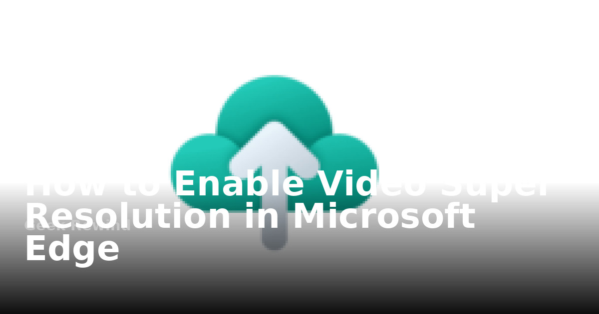 Resolution Microsoft How to Enable Video Super Resolution in Microsoft Edge | Geek Rewind