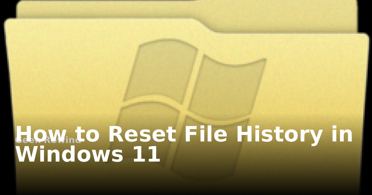 Window Read Sal File How to Reset File History in Windows 11 | Geek Rewind