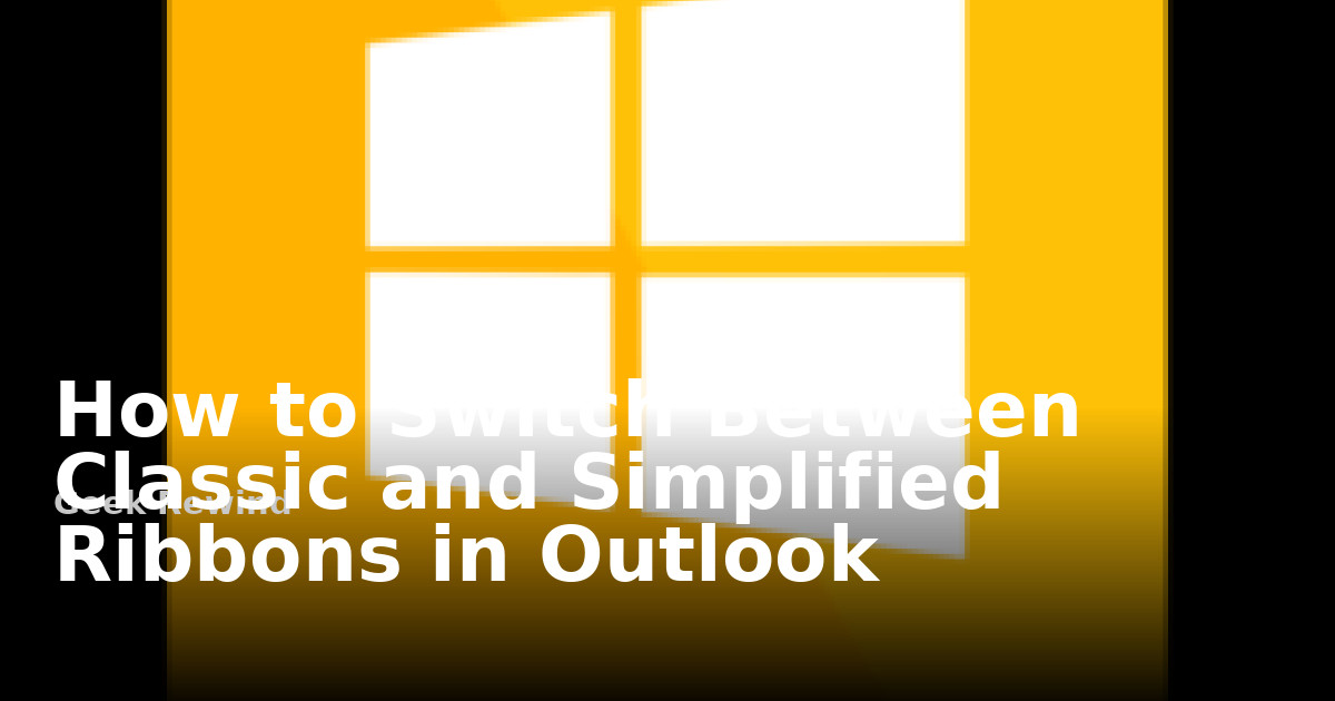 Outdated Ribbon Windows How to Switch Between Classic and Simplified Ribbons in Outlook | Geek ...