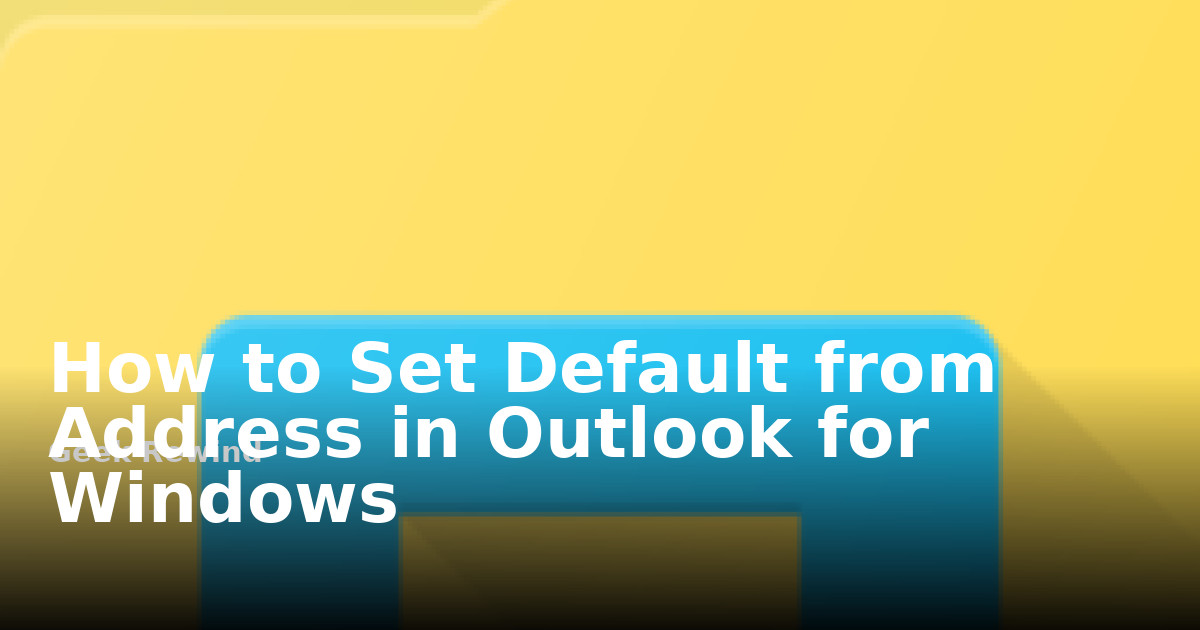 Setting Address How to Set Default From Address in Outlook for Windows | Geek Rewind