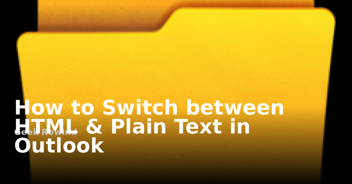 How to Switch between HTML & Plain Text in Outlook | Geek Rewind