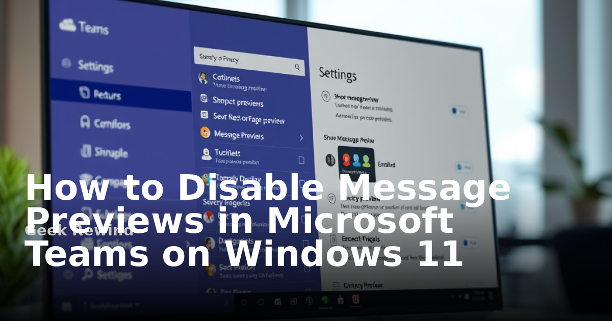 Disable Message Previews in Microsoft Teams on Windows 11 | Geek Rewind