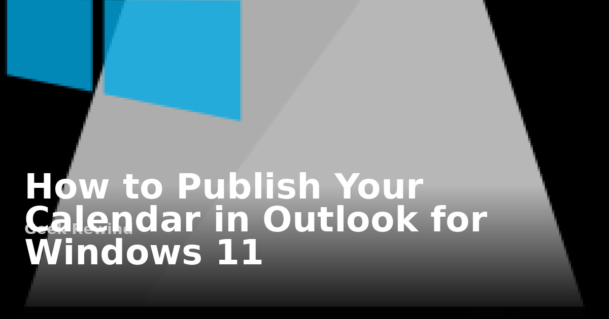 How to Publish Your Calendar in Outlook for Windows 11 | Geek Rewind