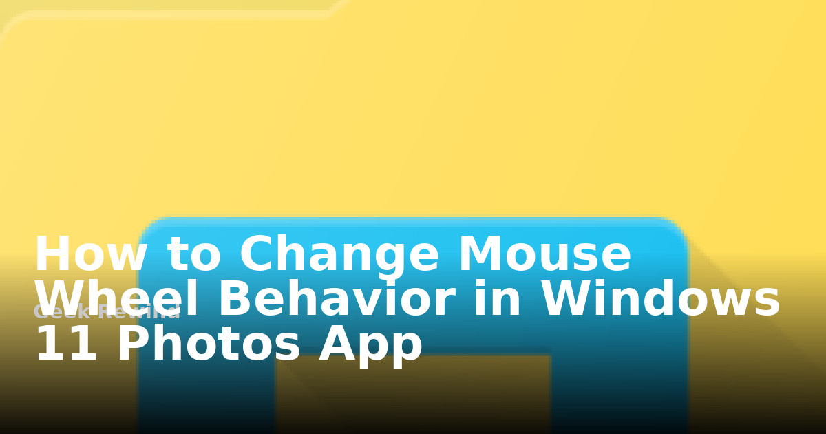 How to Change Mouse Wheel Behavior in Windows 11 Photos App | Geek Rewind