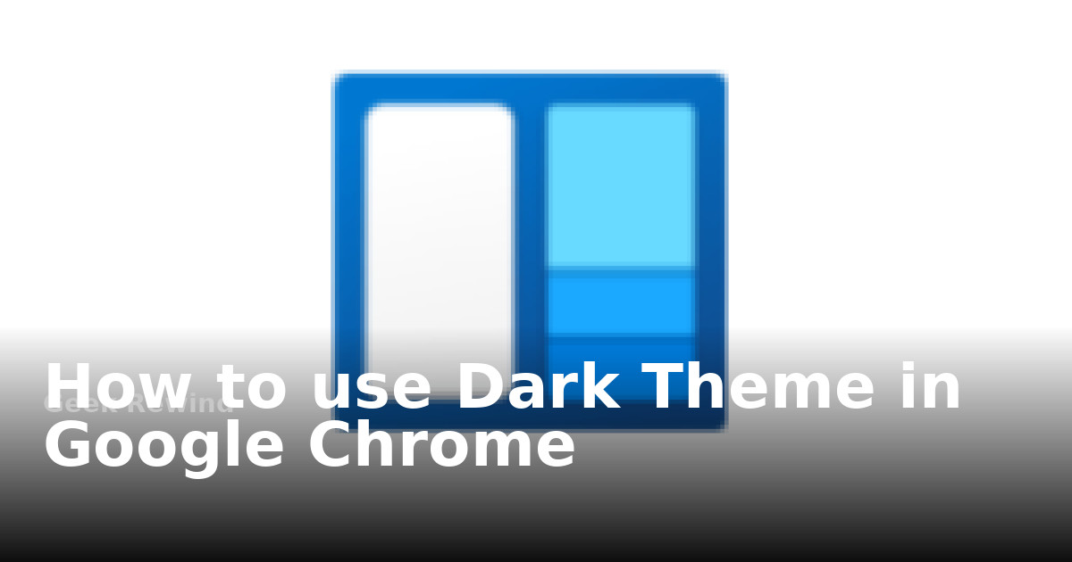How to use Dark Theme in Google Chrome | Geek Rewind