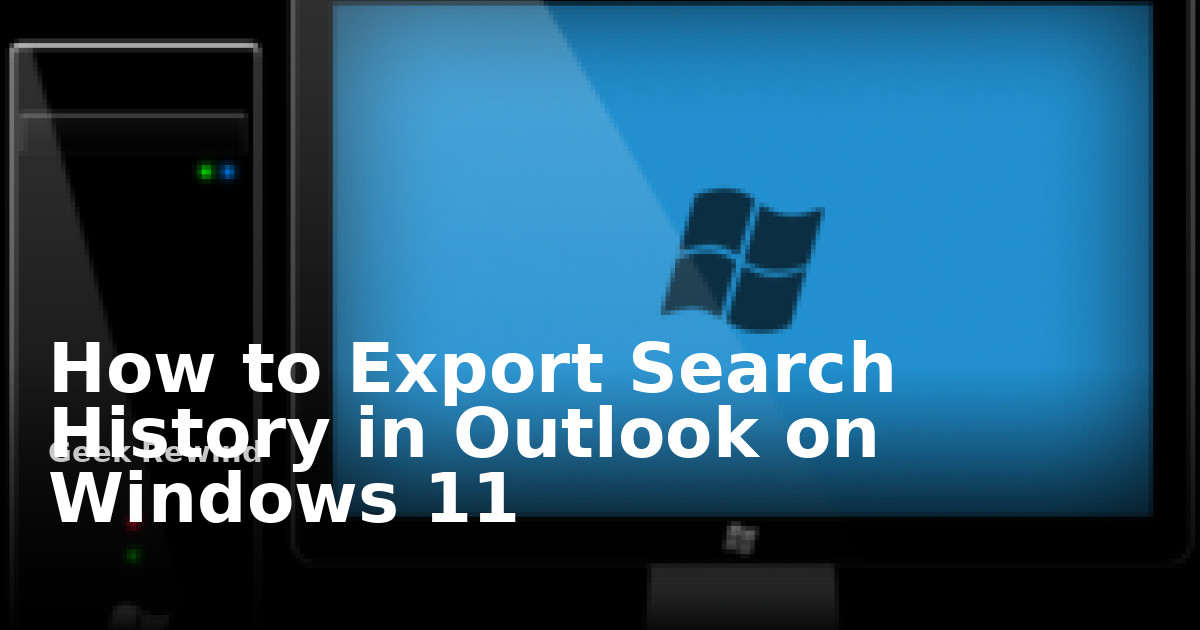 How to Export Search History in Outlook on Windows 11 | Geek Rewind