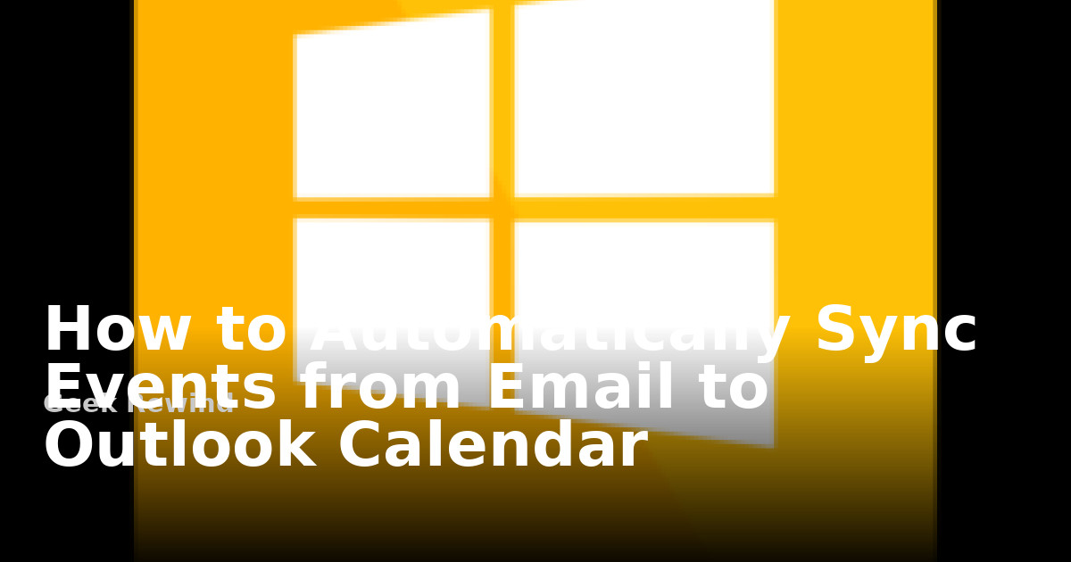 How to Automatically Sync Events from Email to Outlook Calendar | Geek ...