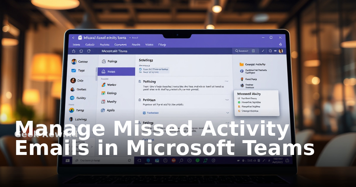 Manage Missed Activity Emails in Microsoft Teams Geek Rewind