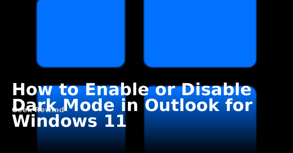 How to Enable or Disable Dark Mode in Outlook for Windows 11 | Geek Rewind